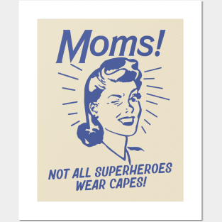 Moms -Not All Superheroes Wear Capes! Posters and Art